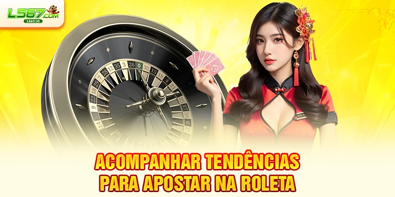 Acompanhar tendências para apostar na roleta