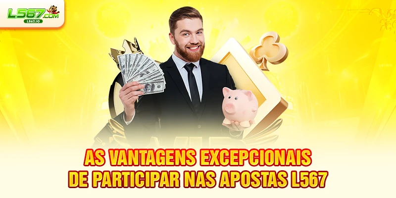 As vantagens excepcionais de participar nas apostas L567