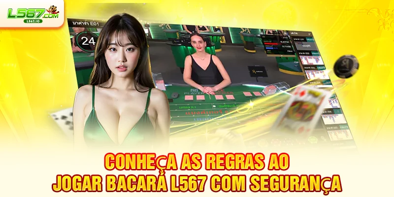 Conheça as regras ao jogar Bacará L567 com segurança