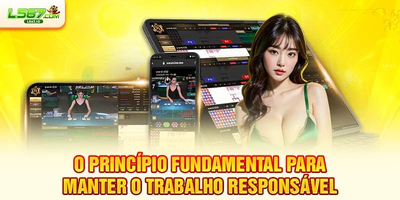 O princípio fundamental para manter o Trabalho Responsável